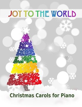 portada Joy to the World: Christmas Carols for Piano 21 Christmas songs for easy piano or easy keyboard Ideal for children (in English)