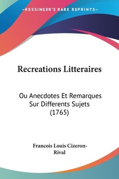 portada Recreations Litteraires: Ou Anecdotes Et Remarques Sur Differents Sujets (1765) (en Francés)