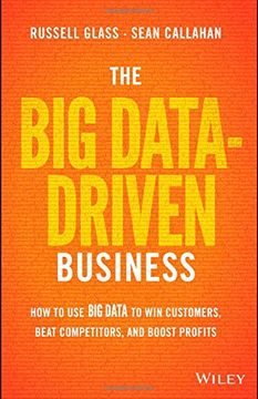 portada The Big Data-Driven Business: How to Use Big Data to Win Customers, Beat Competitors, and Boost Profits (en Inglés)