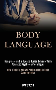 portada Body Language: Manipulate and Influence Human Behavior With Advanced Psychology Techniques (How to Read & Analyze People Through Bett (in English)