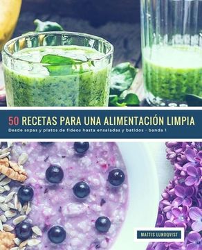 portada 50 Recetas para una Alimentación Limpia - banda 1: Desde sopas y platos de fideos hasta ensaladas y batidos