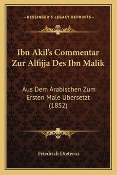 portada Ibn Akil's Commentar Zur Alfijja Des Ibn Malik: Aus Dem Arabischen Zum Ersten Male Bersetzt (1852) (en Alemán)