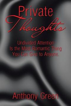 portada Private Thoughts: Undivided Attention Is the Most Romantic Thing You Can Give to Anyone. (en Inglés)