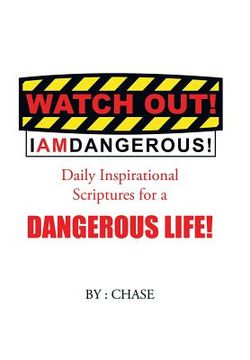 portada Watch Out! I AM Dangerous!: Daily Inspirational Scriptures for a Dangerous Life!