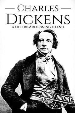portada Charles Dickens: A Life From Beginning to end (Biographies of British Authors) (en Inglés)