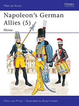 portada Napoleon's German Allies (5): Hesse: Hessen-Darmstadt and Hessen-Kassel v. 5 (Men-At-Arms) (in English)
