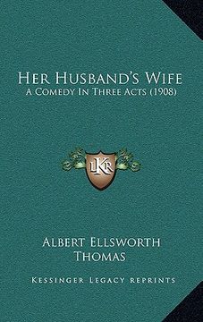 portada her husband's wife: a comedy in three acts (1908)