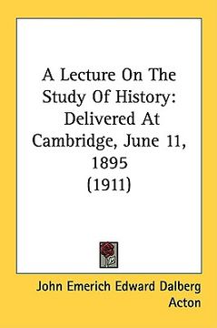 portada a lecture on the study of history: delivered at cambridge, june 11, 1895 (1911) (in English)