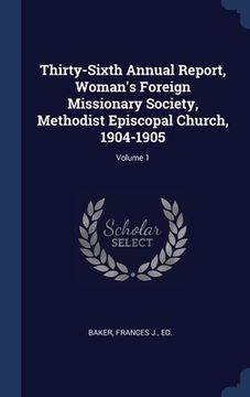 portada Thirty-Sixth Annual Report, Woman's Foreign Missionary Society, Methodist Episcopal Church, 1904-1905; Volume 1