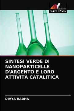 portada Sintesi Verde Di Nanoparticelle d'Argento E Loro Attività Catalitica (en Italiano)