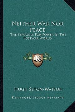 portada neither war nor peace: the struggle for power in the postwar world (en Inglés)