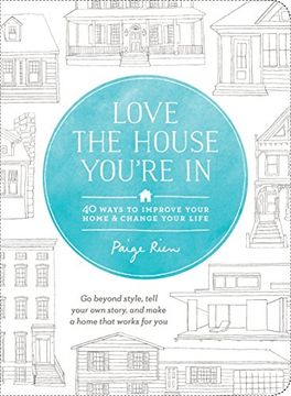 portada Love the House You're in: 40 Ways to Improve Your Home and Change Your Life (en Inglés)