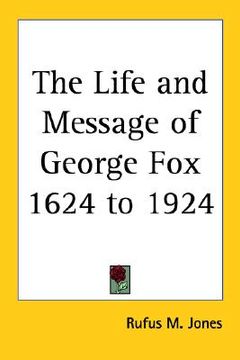 portada the life and message of george fox 1624 to 1924 (en Inglés)