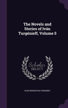 portada The Novels and Stories of Iván Turgénieff, Volume 5 (en Inglés)
