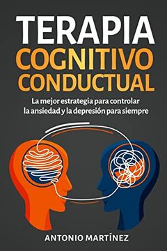 portada Terapia Cognitivo-Conductual: La Mejor Estrategia Para Controlar la Ansiedad y la Depresión Para Siempre (in Spanish)