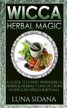 portada Wicca Herbal Magic: A Guide to Using Wonderful Herbs & Herbal Concoctions in Wiccan Spells & Rituals (en Inglés)