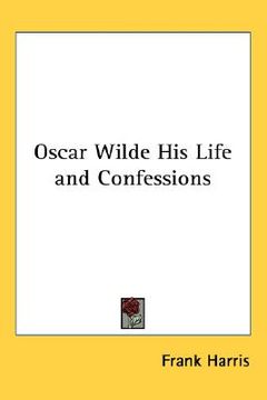 portada oscar wilde his life and confessions (en Inglés)