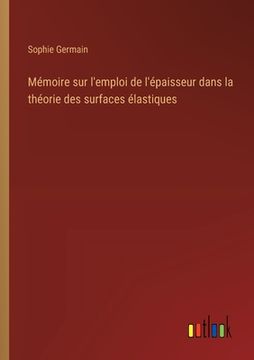 portada Mémoire sur l'emploi de l'épaisseur dans la théorie des surfaces élastiques (en Francés)