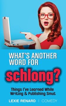 portada What's Another Word for Schlong?: Things I've Learned While Writing & Publishing Smut (en Inglés)