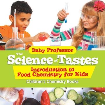 portada The Science of Tastes - Introduction to Food Chemistry for Kids Children's Chemistry Books (en Inglés)