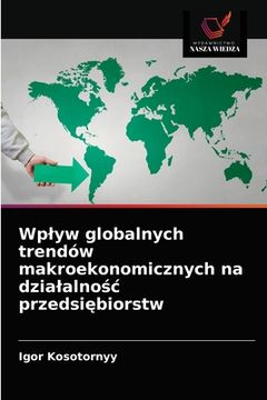 portada Wplyw globalnych trendów makroekonomicznych na dzialalnośc przedsiębiorstw (en Polaco)