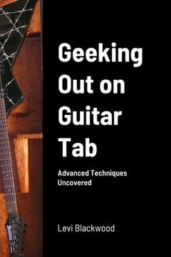 portada Geeking Out on Guitar Tab: Advanced Techniques Uncovered (en Inglés)