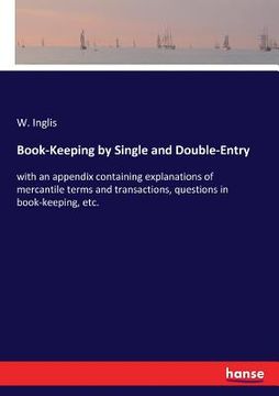 portada Book-Keeping by Single and Double-Entry: with an appendix containing explanations of mercantile terms and transactions, questions in book-keeping, etc (en Inglés)