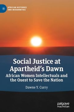 portada Social Justice at Apartheid's Dawn: African Women Intellectuals and the Quest to Save the Nation (en Inglés)