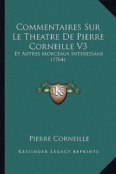 portada commentaires sur le theatre de pierre corneille v3: et autres morceaux interessans (1764) (en Inglés)