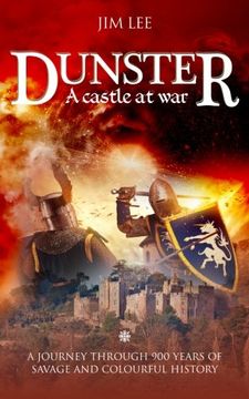 portada Dunster - a Castle at War: A Journey Through 900 Years of Savage and Colourful History. (en Inglés)