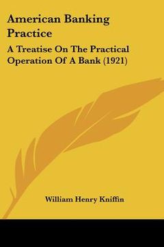 portada american banking practice: a treatise on the practical operation of a bank (1921) (en Inglés)