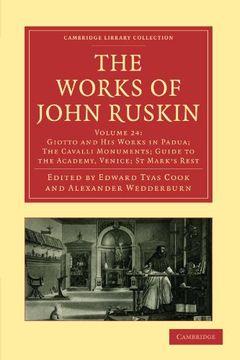 portada The Works of John Ruskin 39 Volume Paperback Set: The Works of John Ruskin: Volume 24, Giotto and his Works in Padua; The Cavalli Monuments; Guide to. Library Collection - Works of John Ruskin) (en Inglés)
