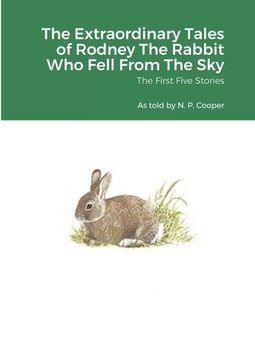 portada The Extraordinary Tales of Rodney The Rabbit Who Fell From The Sky: Volumes I to V (en Inglés)