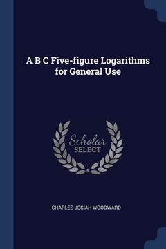 portada A B C Five-figure Logarithms for General Use (en Inglés)