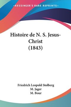 portada Histoire de N. S. Jesus-Christ (1843) (en Francés)