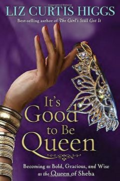 portada It's Good to be Queen: Becoming as Bold, Gracious, and Wise as the Queen of Sheba (en Inglés)