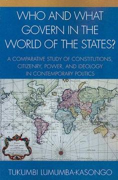 portada who and what govern in the world of the states?: a comparative study of constitutions, citizenry, power, and ideology in contemporary politics (en Inglés)