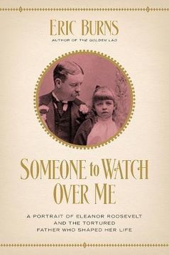 portada Someone to Watch Over Me: A Portrait of Eleanor Roosevelt and the Tortured Father Who Shaped Her Life