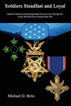 portada Soldiers Steadfast and Loyal: Medal of Honor and Distinguished Service Cross Recipients of the 4th Division in World War One (en Inglés)