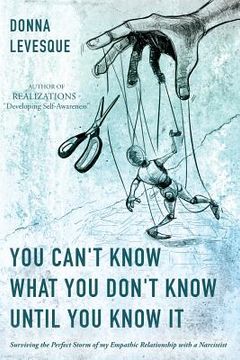 portada You Can't Know What You Don't Know Until You Know It: Surviving the Perfect Storm of my Empathic Relationship with a Narcissist 