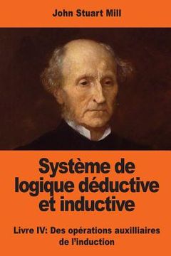 portada Système de logique déductive et inductive: Livre IV: Des opérations auxilliaires de l'induction (en Francés)