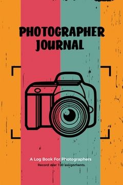 portada Photographer Journal: Professional Photographers Log Book, Photography & Camera Notes Record, Photo Sessions Logbook, Organizer (in English)
