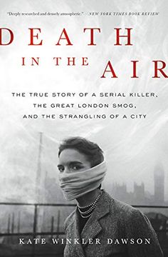 portada Death in the Air: The True Story of a Serial Killer, the Great London Smog, and the Strangling of a City (en Inglés)
