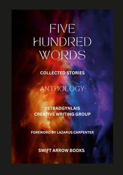 portada Anthology - Five Hundred Words - Short Stories by Ystradgynlais Creative Writing Group (en Inglés)