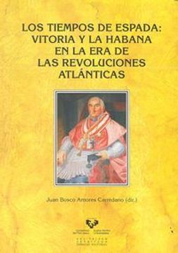 portada Tiempos de Espada,Los: Vitoria y La Habana en la era de las revoluciones atlánti (Historia Medieval y Moderna)