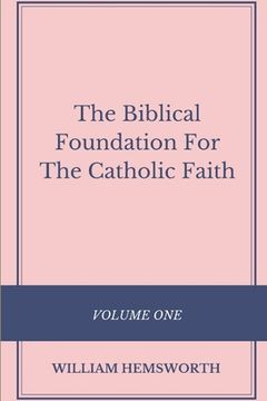 portada The Biblical Foundation For The Catholic Faith, Volume One (in English)