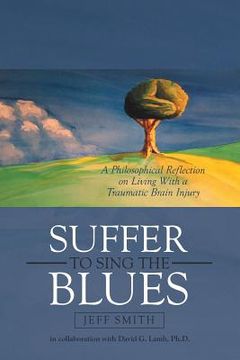 portada Suffer to Sing the Blues: A Philosophical Reflection on Living With a Traumatic Brain Injury (in English)
