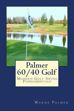 portada Palmer 60/40 Golf: Modern Golf Swing Fundamentals (en Inglés)