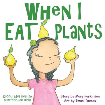 portada When I Eat Plants: Encourages Healthy Nutrition for Kids (en Inglés)
