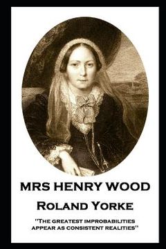 portada Mrs Henry Wood - Roland Yorke: 'The greatest improbabilities appear as consistent realities'' (en Inglés)